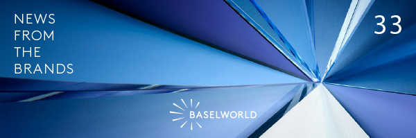 BASELWORLD - We invite you to discover some of the product news that have been presented at BASELWORLD.